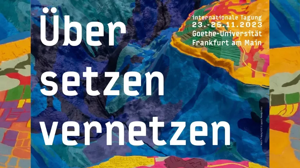Internationale Tagung "Übersetzen vernetzen" Goethe-Universität Frankfurt